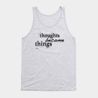 Thoughts Become Things Tank Top